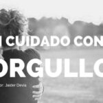 CUIDADO CON EL ORGULLO Y OTROS MALES