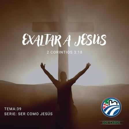 EXALTAR A JESÚS A TIEMPO Y FUERA DE TIEMPO
