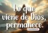LO QUE ES DE DIOS, PERMANECE