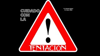 CUIDADO CON LA TENTACIÓN